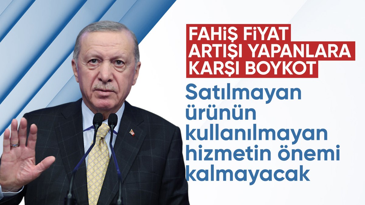 Cumhurbaşkanı Erdoğan: Fahiş fiyat artışı yapanları boykot edin