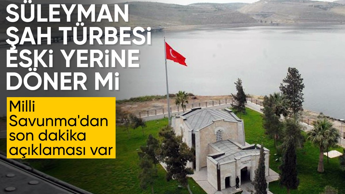 MSB’den ‘Süleyman Şah Türbesi’ açıklaması: Uygun koşullar bekleniyor