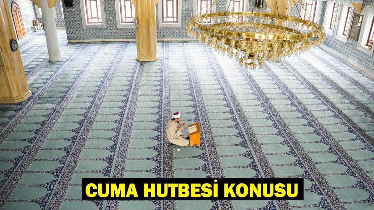 31 OCAK CUMA HUTBESİ KONUSU: Bu Hafta Cuma Hutbesi Konusu Ne?