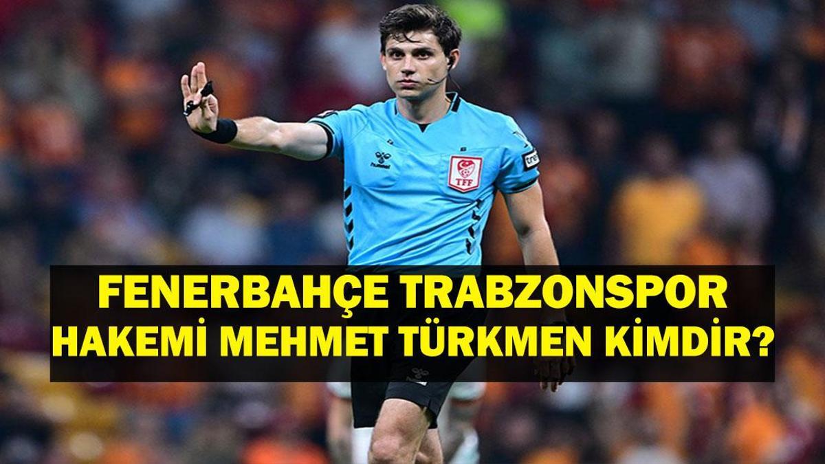 MEHMET TÜRKMEN KİMDİR? Fenerbahçe Trabzonspor Hakemi Mehmet Türkmen Kaç Yaşında, Nereli? Mehmet Türkmen Fenerbahçe ve Trabzonspor Karnesi